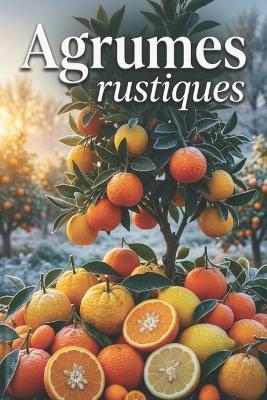 Agrumes rustiques: Culture de plantes exotiques en climat frais - Svitana - cover