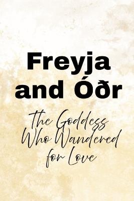 Freyja and Óðr: The Goddess Who Wandered for Love - Nichole Muir - cover