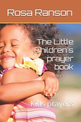 The Little Children's prayer book: Kids prayers - Rosa Lee Ranson - cover
