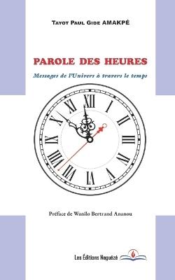 Parole des heures: Messages de l'Univers à travers le temps - Tayot Paul Gide Amakpé - cover