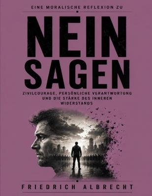Eine moralische Reflexion zu Nein sagen: Zivilcourage, persönliche Verantwortung und die Stärke des inneren Widerstands - Friedrich Albrecht - cover
