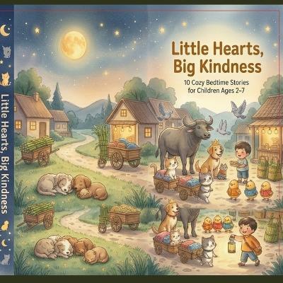Little Hearts, Big Kindness: 10 Cozy Bedtime Stories for Children Ages 2-7 - Prachi Walia - cover
