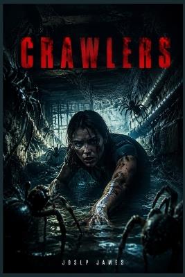Crawlers: "Trapped in Paradiso Palms: Serena's Fight for Survival Against a Deadly Spider Infestation" - Joslp James - cover