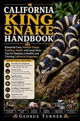 California king Snake Handbook: Essential Care, Habitat Setup, Feeding, Health, and Long-Term Tips for Keeping a Healthy and Thriving California Kingsnake - George Turner - cover
