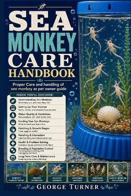 Sea Monkey Care Handbook: Proper Care and handling of see monkey as pet owner guide - George Turner - cover