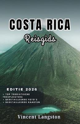 COSTA RICA Reisgids 2026: Insidertips voor stranden, wildlife-excursies en lokale gerechten, zodat je Costa Rica kunt beleven als een doorgewinterde reiziger. - Vincent Langston - cover