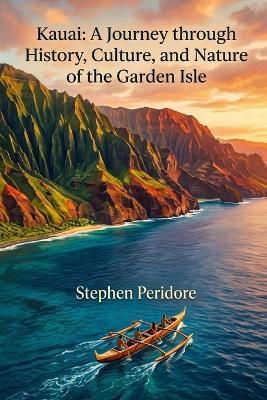 Kauai: A Journey through History, Culture, and Nature of the Garden Isle - Stephen Peridore - cover