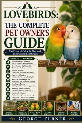 Lovebirds: The Complete Pet Owner's Guide: The Essential Guide for New and Experienced Bird Owners - George Turner - cover