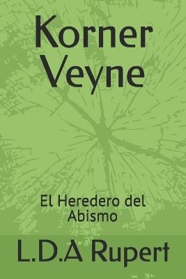 Korner Veyne: El Heredero del Abismo - L D a Rupert - cover