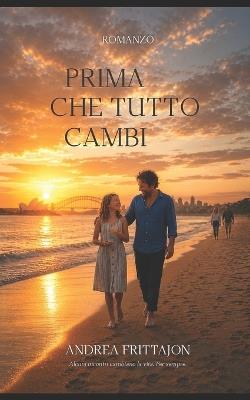 Prima che tutto cambi: Alcuni incontri cambiano la vita. Per sempre. - Andrea Frittajon - cover