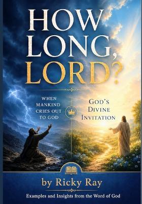 How Long, Lord?: The Dialogue of Waiting, Weariness, and Divine Invitation - Ricky Ray - cover