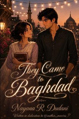 They Came to Baghdad: A Not So Typical Love Story - Nayana Dudani - cover