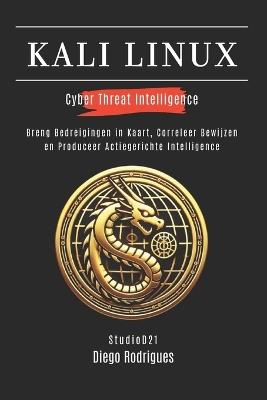 Kali Linux Cyber Threat Intelligence: Breng Bedreigingen in Kaart, Correleer Bewijzen en Produceer Actiegerichte Intelligence - Diego Rodrigues - cover