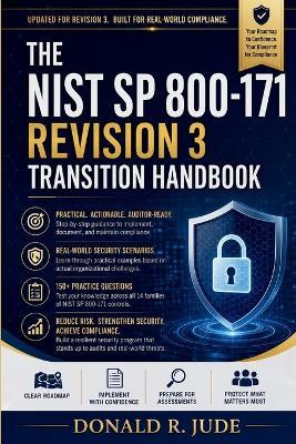 The NIST SP 800-171 Revision 3 Transition Handbook: Master Revision 3 Compliance Faster with Clear Implementation Guidance, Real-World Security Scenarios, and 150+ Practice Questions for Assessment and Audit Readiness - Donald R Jude - cover