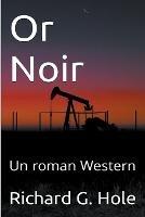Or Noir: Un Roman Western - Richard G Hole - cover