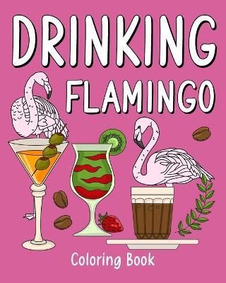 Drinking Flamingo Coloring Book: Recipes Menu Coffee Cocktail Smoothie Frappe and Drinks - Paperland - cover
