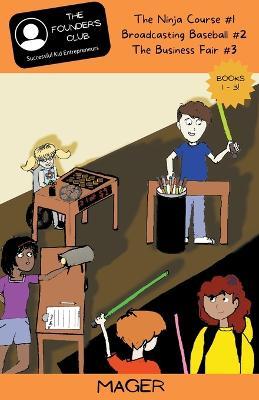 Books 1-3: The Ninja Course #1 Broadcasting Baseball #2 The Business Fair #3 - Kelly Mager - cover