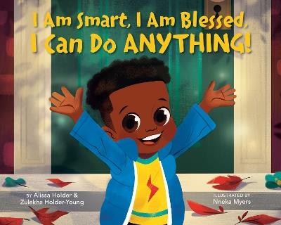 I Am Smart, I Am Blessed, I Can Do Anything! - Alissa Holder,Zulekha Holder-Young - cover