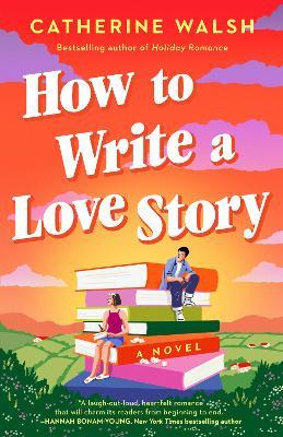 How to Write a Love Story: A Novel - Catherine Walsh - cover