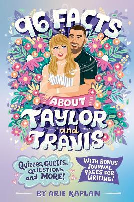 96 Facts About Taylor and Travis: Quizzes, Quotes, Questions, and More! With Bonus Journal Pages for Writing! - Arie Kaplan - cover
