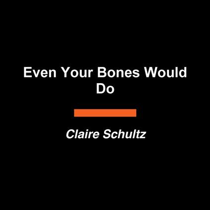 Even Your Bones Would Do