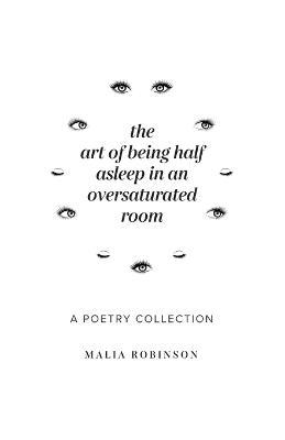 The Art of Being Half Asleep in an Oversaturated Room - Malia Robinson - cover