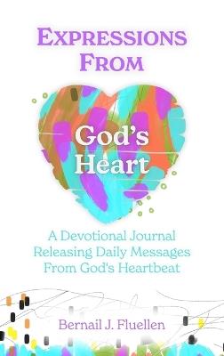 Expressions From God's Heart: A Devotional Journal Releasing Daily Messages from God's Heartbeat - Bernail J Fluellen - cover