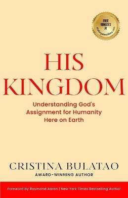 His Kingdom: Understanding God's Assignment for Humanity Here on Earth - Cristina Bulatao - cover