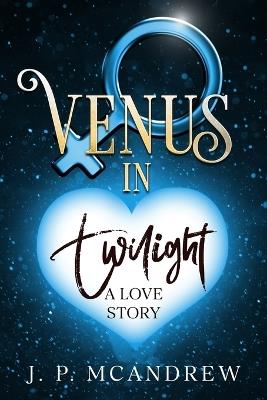 Venus in Twilight: a love story - J P McAndrew - cover