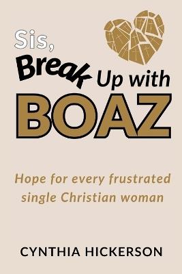 Sis, Break Up with Boaz - Cynthia Hickerson - cover