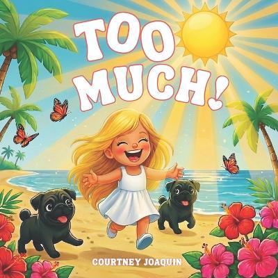 Too Much!: A Confidence-Building Picture Book About Self-Discovery and Being Exactly Enough - Courtney Joaquin - cover