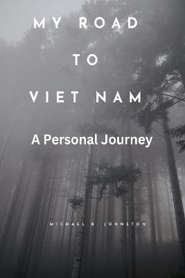 My Road to Viet Nam - Michael R Johnston - cover
