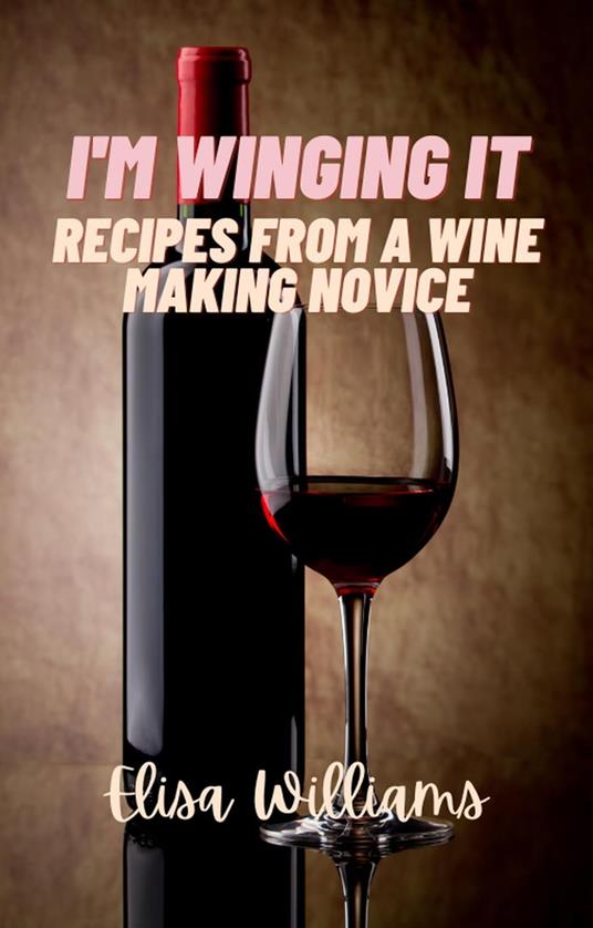 Recipes from a Wine Making Novice