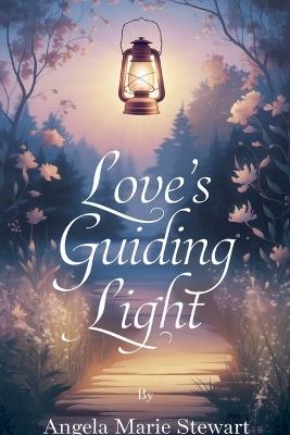Love's Guiding Light - Angela Marie Stewart - cover