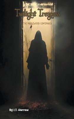 Twilight Trespass: The Maplewood Conspiracy - Harrow J T - cover