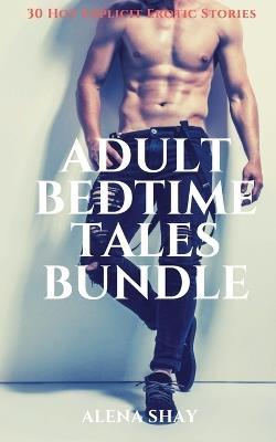 Adult Bedtime Tales Bundle - 30 Hot Explicit Erotic Stories - Alena Shay - cover