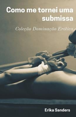 Como me tornei uma submissa - Erika Sanders - cover