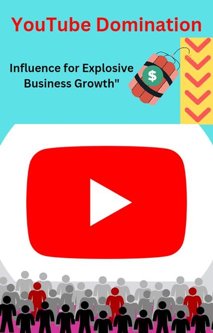 "YouTube Domination: Igniting Influence for Explosive Business Growth"