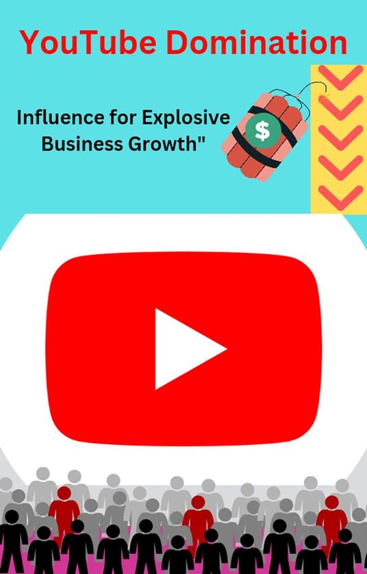 "YouTube Domination: Igniting Influence for Explosive Business Growth"