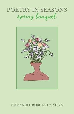 Poetry in Seasons: Spring Bouquet - Emmanuel Borges-Da-Silva - cover