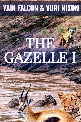 The Gazelle I - Yaoi Falcon,Yuri Nixon - cover
