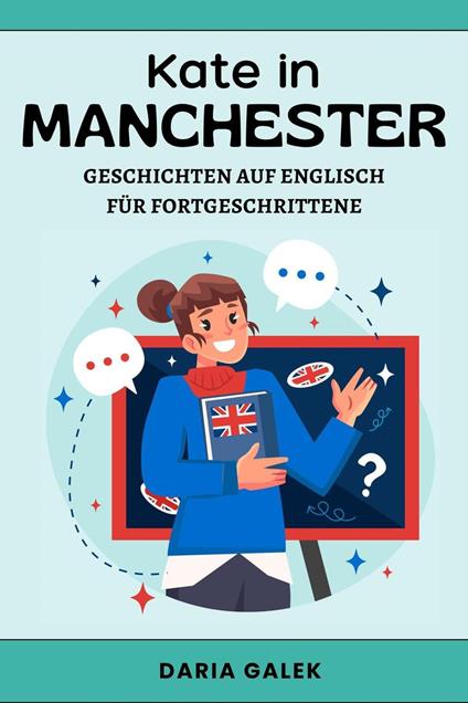 Kate in Manchester: Geschichten auf Englisch für Fortgeschrittene