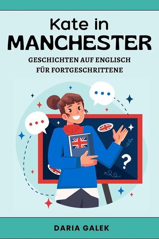 Kate in Manchester: Geschichten auf Englisch für Fortgeschrittene