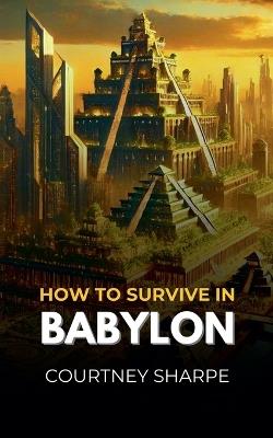 How To Survive in Babylon - Courtney Sharpe - cover