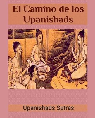 El Camino de los Upanishads - Upanishads Sutras - cover