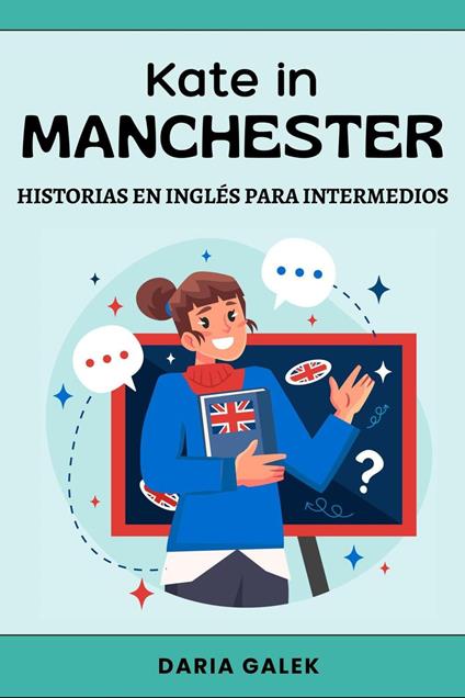 Kate in Manchester: Historias en Inglés para Intermedios