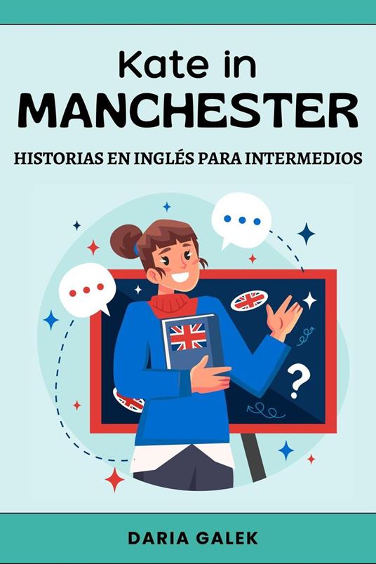 Kate in Manchester: Historias en Inglés para Intermedios