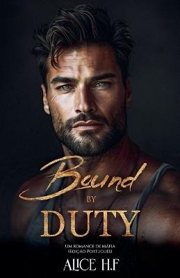 Bound by Duty: Um Romance de M?fia (Edi??o Portugu?s) - Alice H F - cover