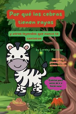 Por qué la cebra tiene rayas y otras leyendas que nunca te contaron - Lorena Tercon Arbiza - cover