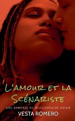 L'amour et la Sc?nariste: Une Romance de Milliardaire BWWM - Vesta Romero - cover